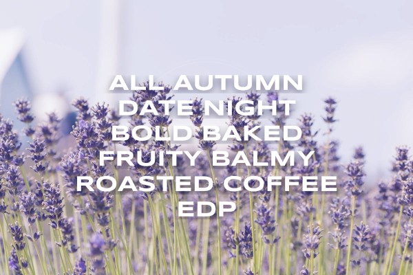 All autumn date night bold baked fruity balmy roasted coffee edp