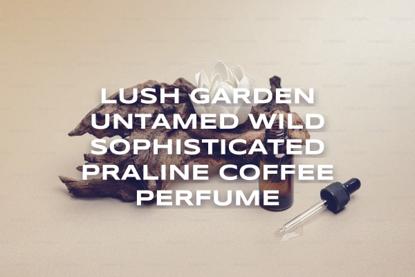 lush garden untamed wild sophisticated praline coffee perfume