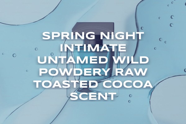 Spring night intimate untamed wild powdery raw toasted cocoa scent
