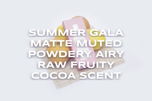 Summer gala matte muted powdery airy raw fruity cocoa scent